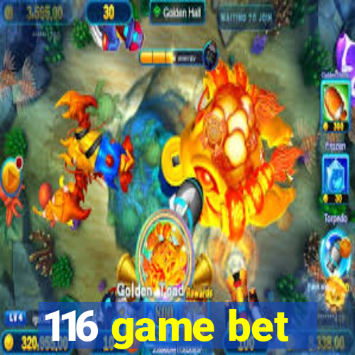 116 game bet